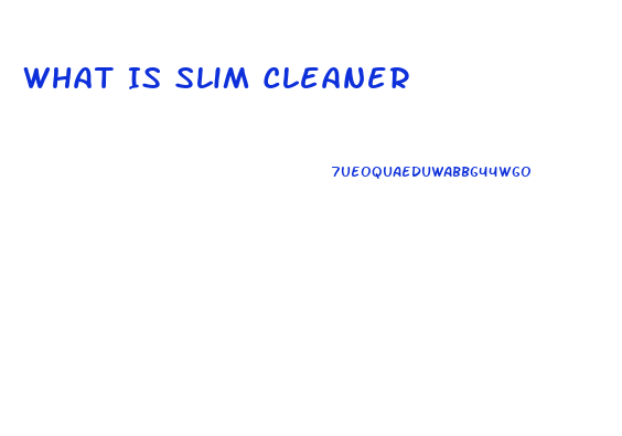 What Is Slim Cleaner