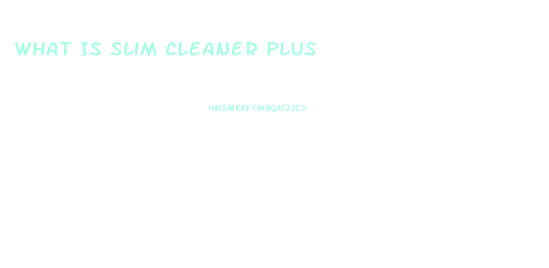 What Is Slim Cleaner Plus