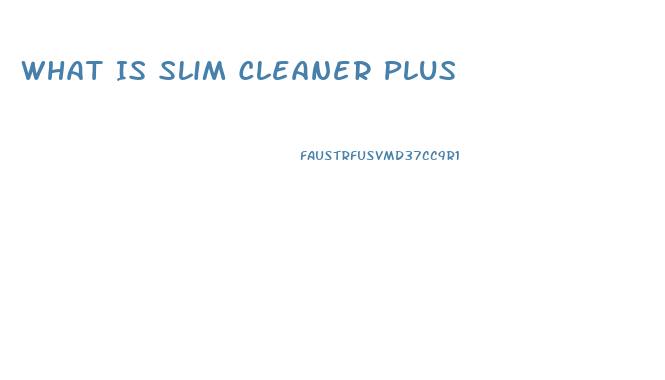 What Is Slim Cleaner Plus