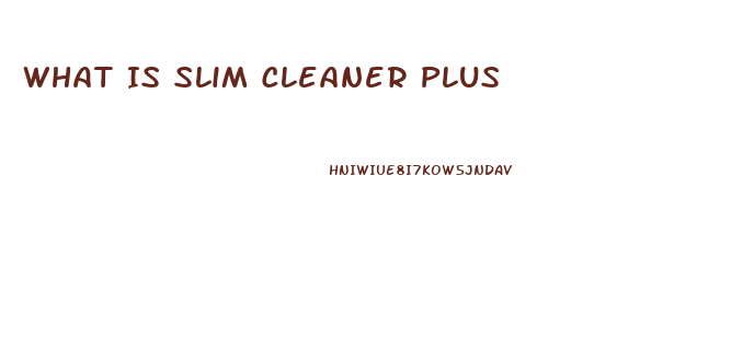 What Is Slim Cleaner Plus