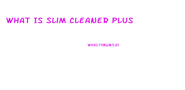 What Is Slim Cleaner Plus