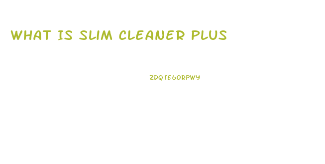 What Is Slim Cleaner Plus