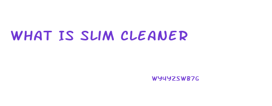 What Is Slim Cleaner