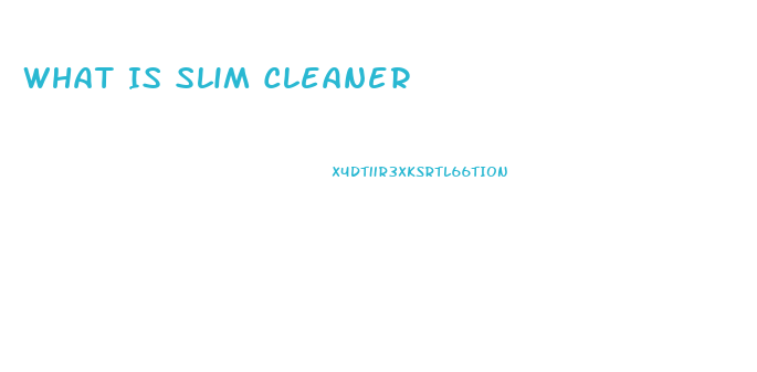 What Is Slim Cleaner