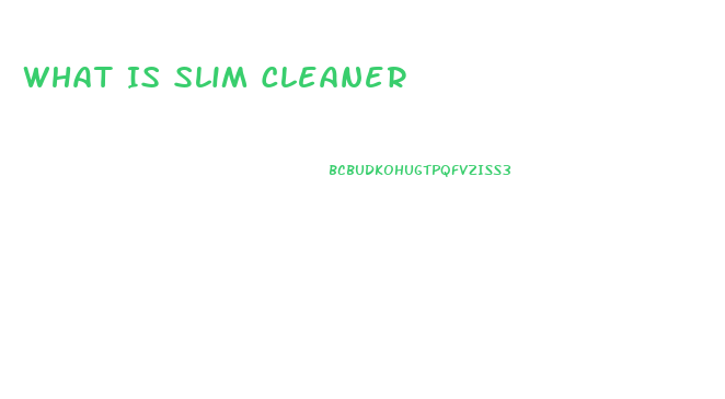 What Is Slim Cleaner