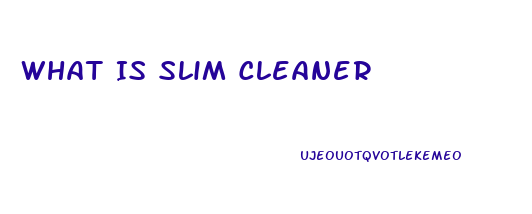 What Is Slim Cleaner