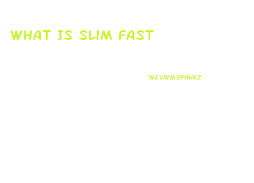 What Is Slim Fast