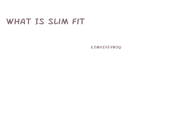 What Is Slim Fit