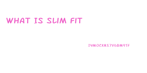 What Is Slim Fit