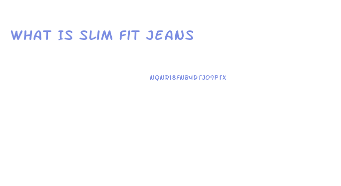 What Is Slim Fit Jeans