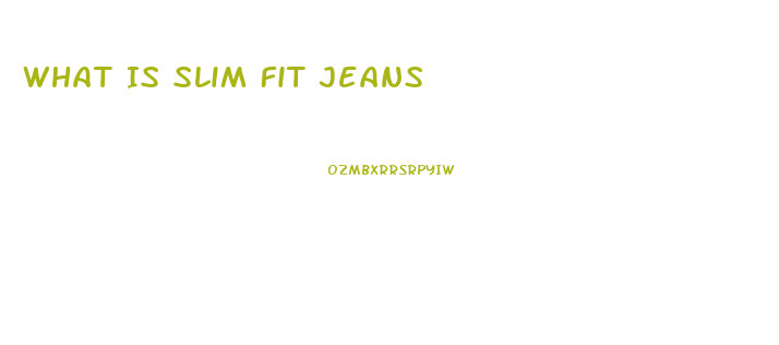 What Is Slim Fit Jeans