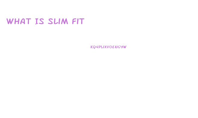 What Is Slim Fit