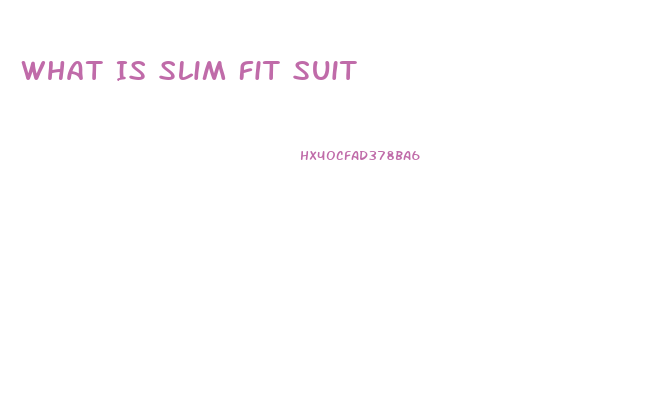 What Is Slim Fit Suit