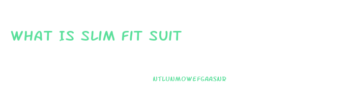 What Is Slim Fit Suit