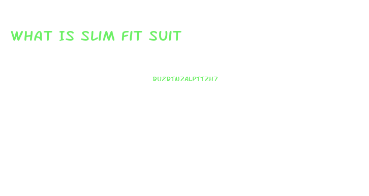 What Is Slim Fit Suit