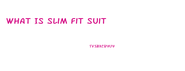 What Is Slim Fit Suit