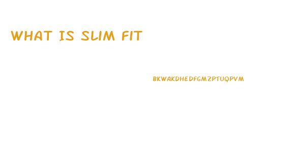 What Is Slim Fit