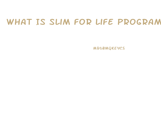 What Is Slim For Life Program