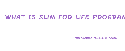 What Is Slim For Life Program