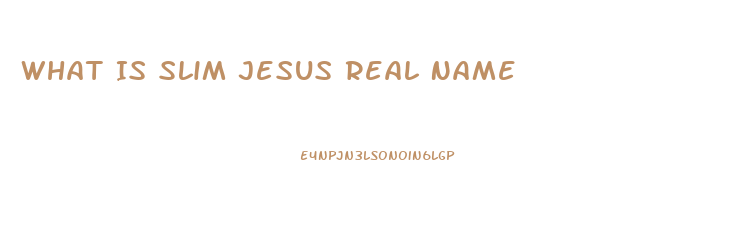 What Is Slim Jesus Real Name