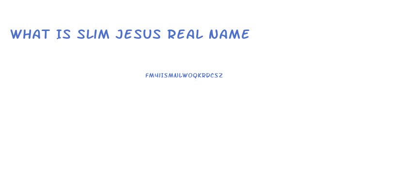 What Is Slim Jesus Real Name