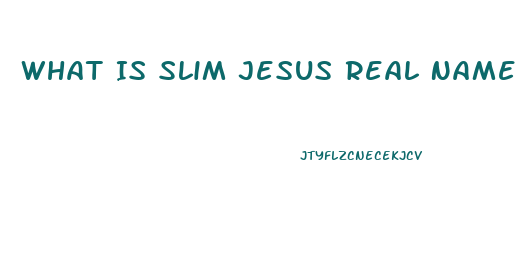 What Is Slim Jesus Real Name