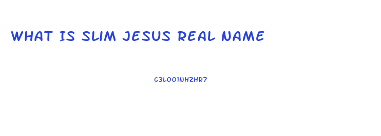 What Is Slim Jesus Real Name