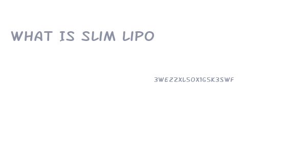 What Is Slim Lipo