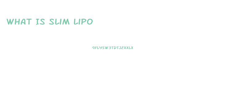 What Is Slim Lipo