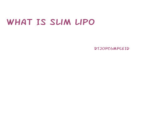 What Is Slim Lipo