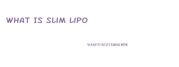 What Is Slim Lipo