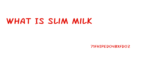 What Is Slim Milk