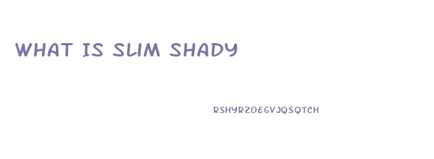 What Is Slim Shady