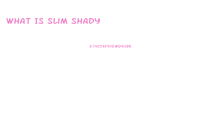 What Is Slim Shady