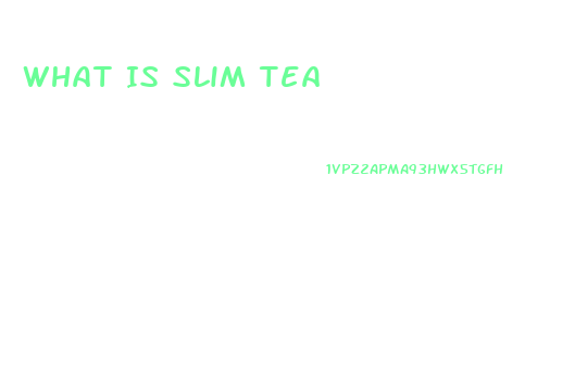 What Is Slim Tea