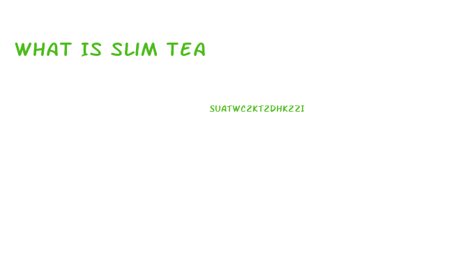 What Is Slim Tea