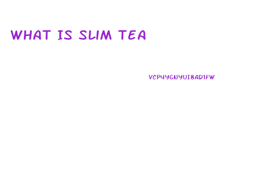 What Is Slim Tea