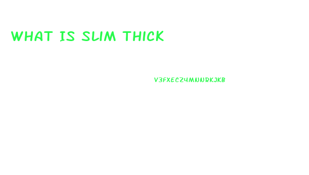 What Is Slim Thick