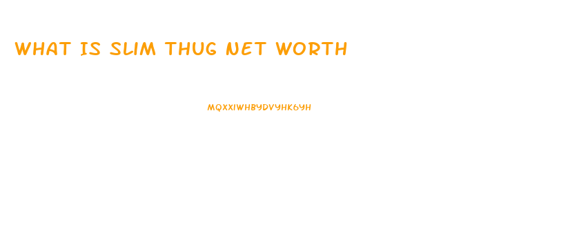 What Is Slim Thug Net Worth