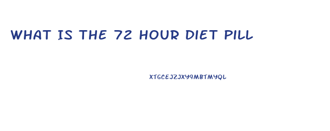 What Is The 72 Hour Diet Pill
