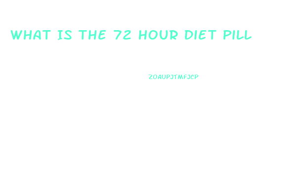 What Is The 72 Hour Diet Pill