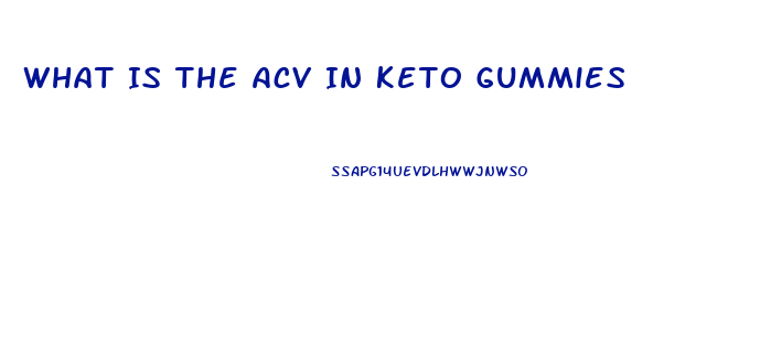 What Is The Acv In Keto Gummies