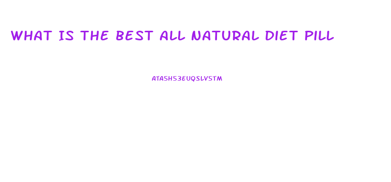 What Is The Best All Natural Diet Pill