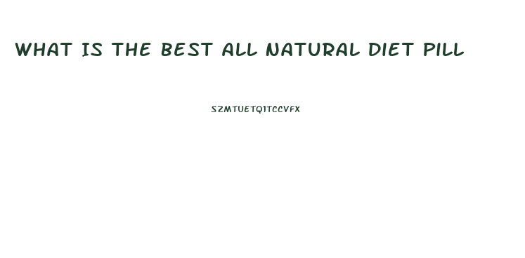 What Is The Best All Natural Diet Pill