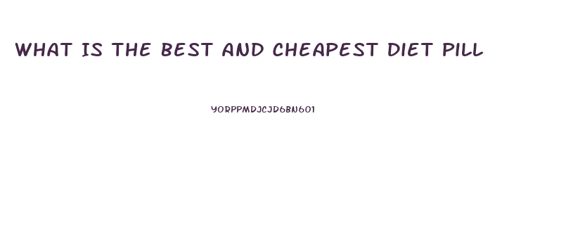 What Is The Best And Cheapest Diet Pill