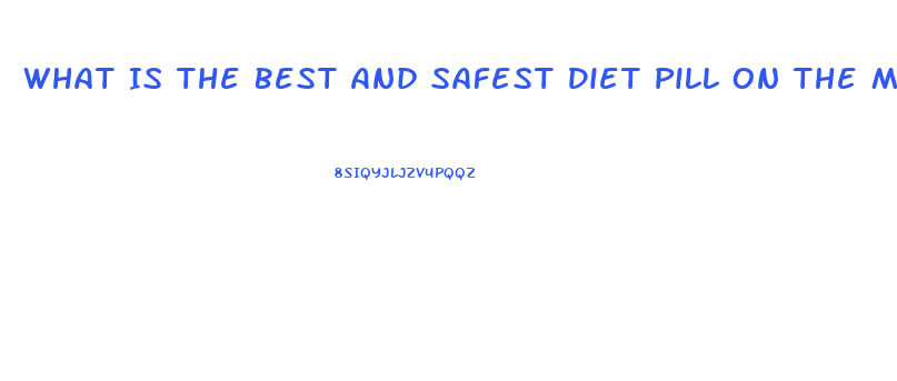 What Is The Best And Safest Diet Pill On The Market