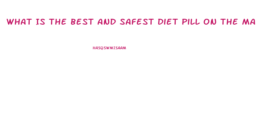What Is The Best And Safest Diet Pill On The Market