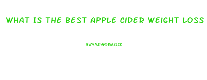 What Is The Best Apple Cider Weight Loss Pill