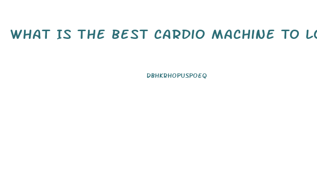 What Is The Best Cardio Machine To Lose Weight