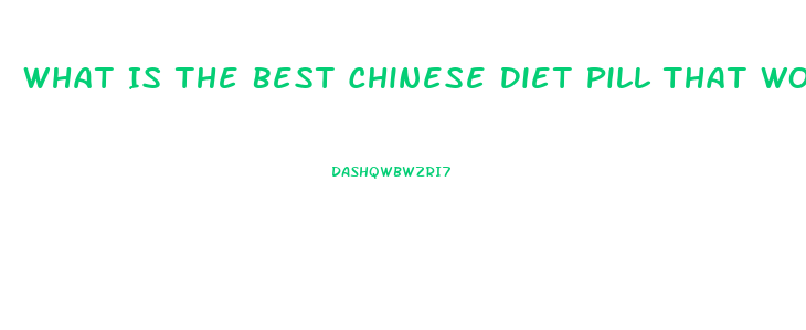 What Is The Best Chinese Diet Pill That Works Fast